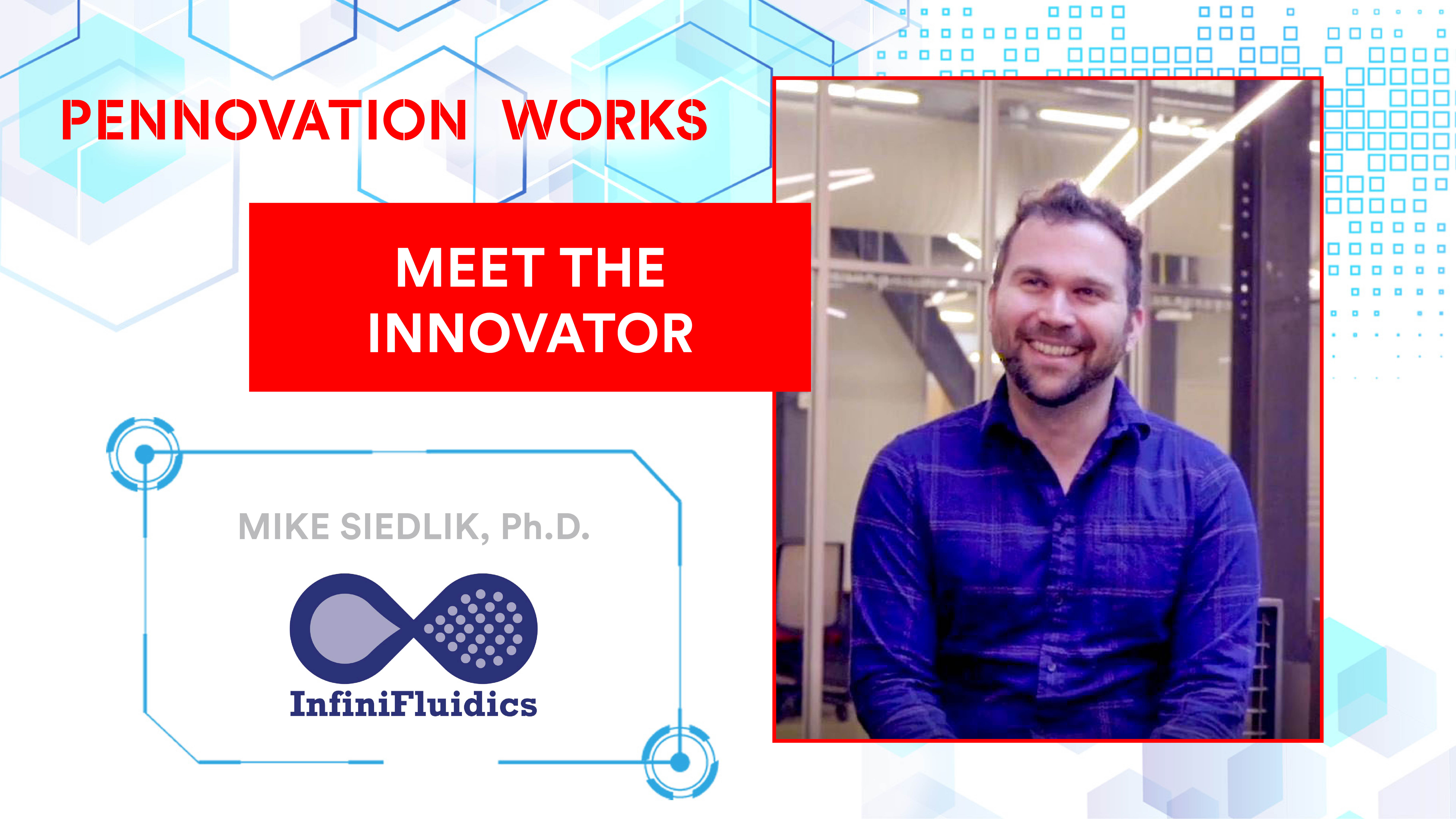 Meet The Innovator: Mike Siedlik, Ph.D. Senior Scientist at Infini Fluidics. Photo of Mike Siedlik and logo of Infini Fluidics. 