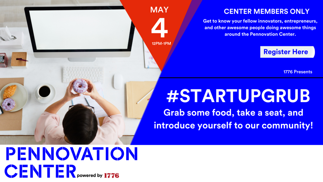 1776 Presents: #StartupGrub @Pennovation - May 4